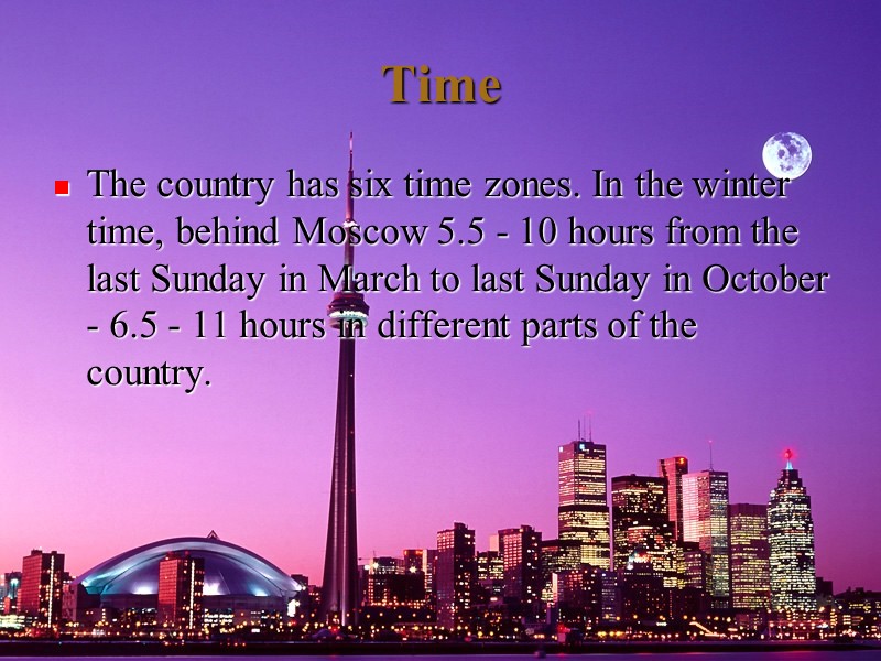 Time The country has six time zones. In the winter time, behind Moscow 5.5